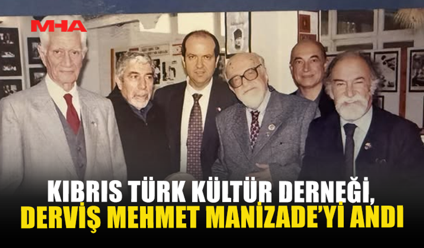 KIBRIS TÜRK KÜLTÜR DERNEĞİ, DERVİŞ MEHMET MANİZADE’Yİ ANDI