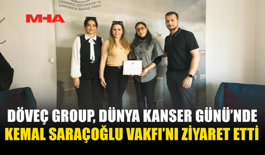 DÖVEÇ GROUP, DÜNYA KANSER GÜNÜ’NDE KEMAL SARAÇOĞLU VAKFI’NI ZİYARET ETTİ