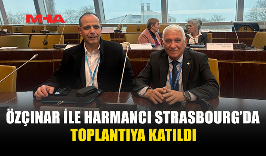 ÖZÇINAR İLE HARMANCI STRASBOURG’DA TOPLANTIYA KATILDI