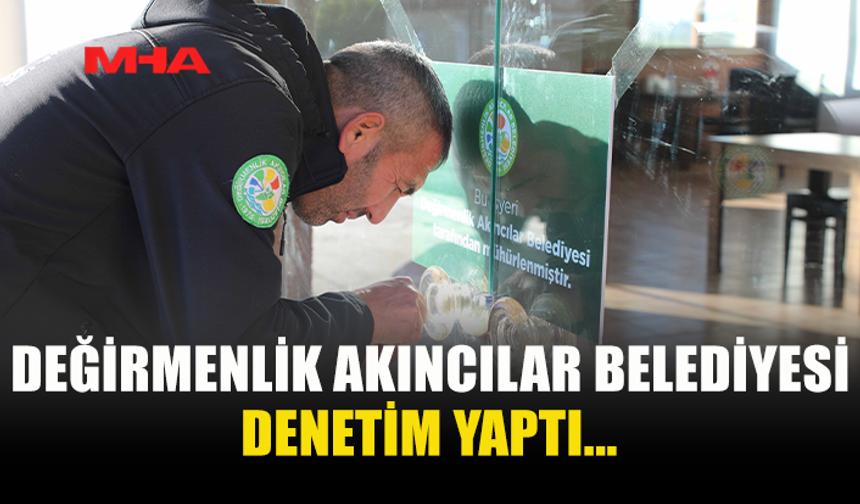 DEĞİRMENLİK AKINCILAR BELEDİYESİ DENETİM YAPTI...