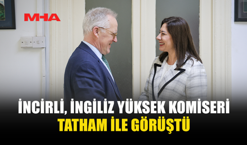 İNCİRLİ, İNGİLİZ YÜKSEK KOMİSERİ TATHAM İLE GÖRÜŞTÜ