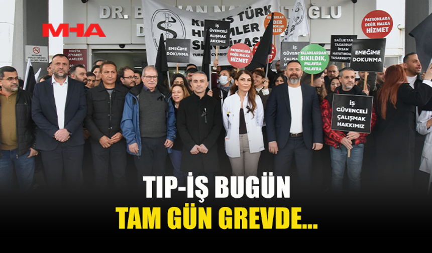TIP-İŞ BUGÜN TAM GÜN GREVDE...