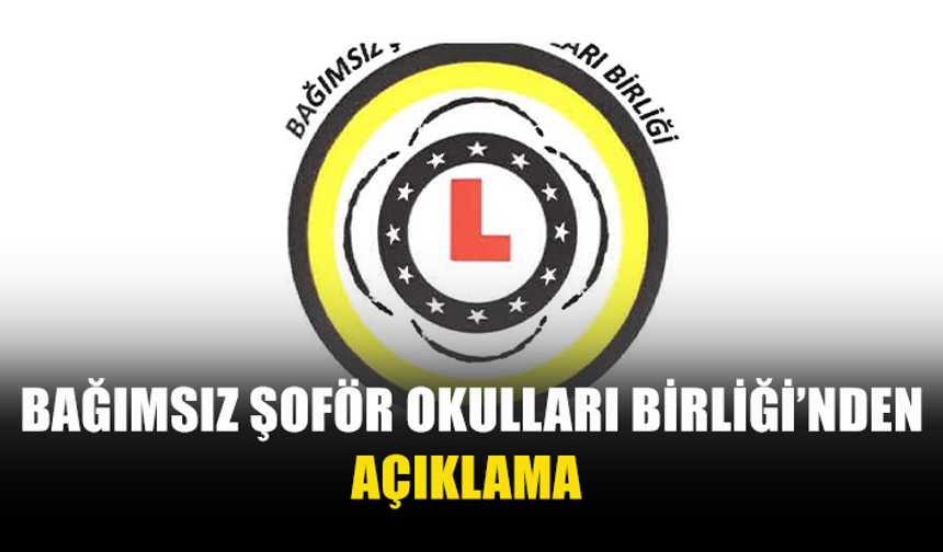 BAĞIMSIZ ŞOFÖR OKULLARI BİRLİĞİ’NDEN AÇIKLAMA