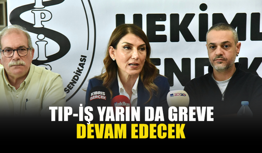 TIP-İŞ YARIN DA GREVE DEVAM EDECEK