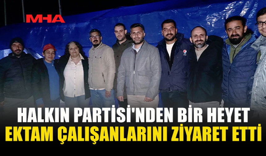 HALKIN PARTİSİ'NDEN BİR HEYET EKTAM ÇALIŞANLARINI ZİYARET ETTİ