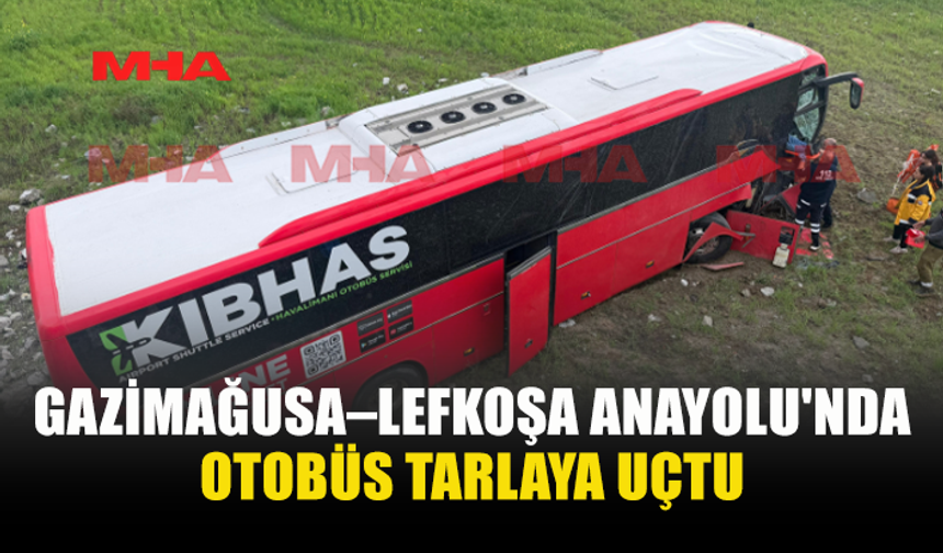 GAZİMAĞUSA–LEFKOŞA ANAYOLU'NDA OTOBÜS TARLAYA UÇTU