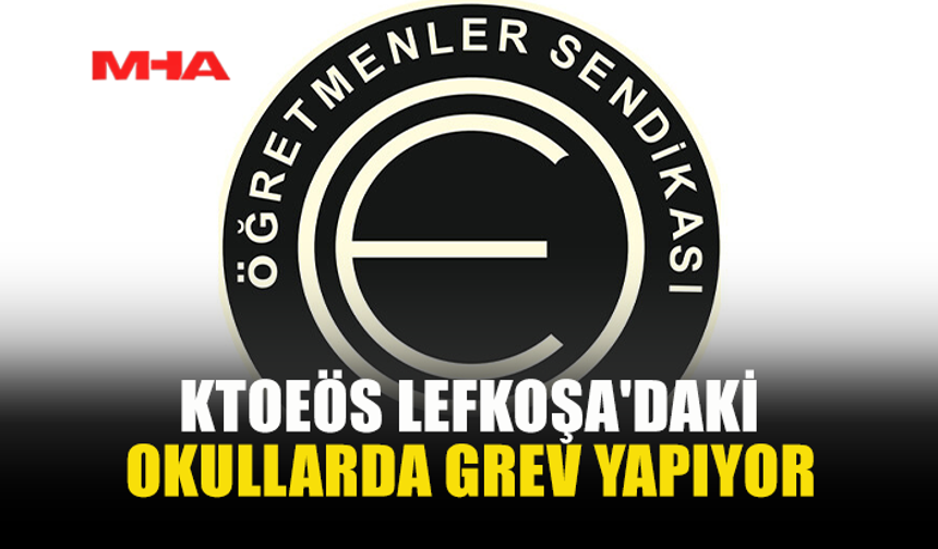 KTOEÖS LEFKOŞA'DAKİ OKULLARDA GREV YAPIYOR