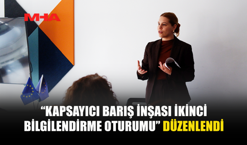 “KAPSAYICI BARIŞ İNŞASI İKİNCİ BİLGİLENDİRME OTURUMU” DÜZENLENDİ