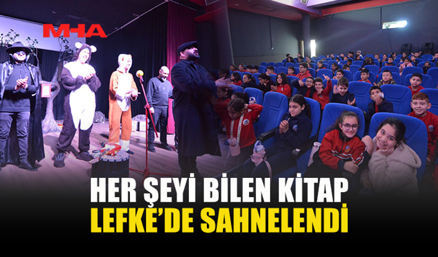 HER ŞEYİ BİLEN KİTAP LEFKE’DE SAHNELENDİ