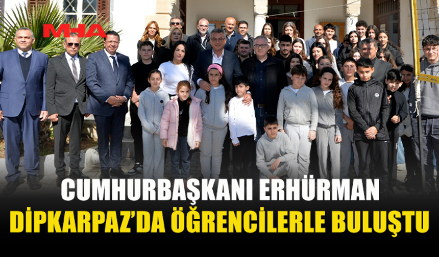 CUMHURBAŞKANI ERHÜRMAN DİPKARPAZ’DA OKULLARI ZİYARET ETTİ