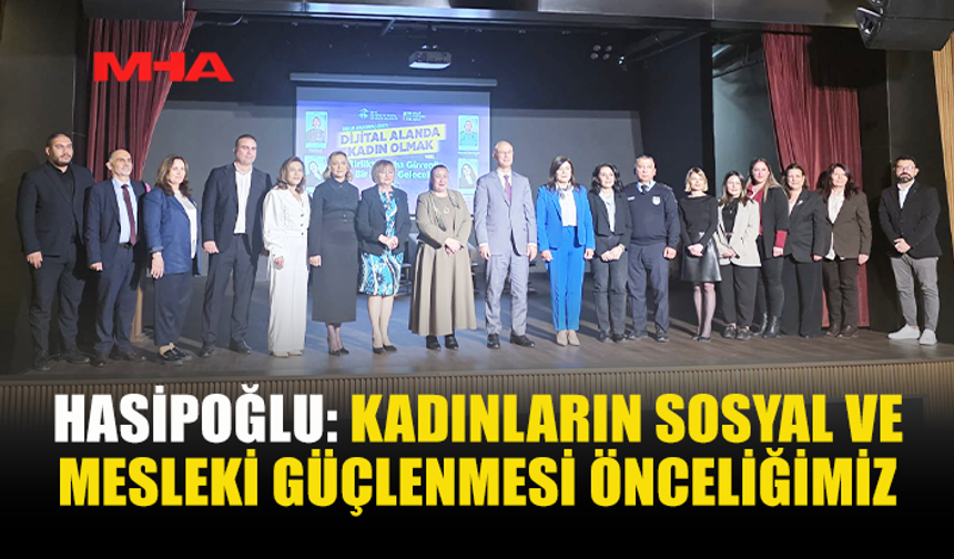 HASİPOĞLU: KADINLARIN MESLEK SAHİBİ OLMASI İÇİN ÇALIŞMALAR SÜRÜYOR