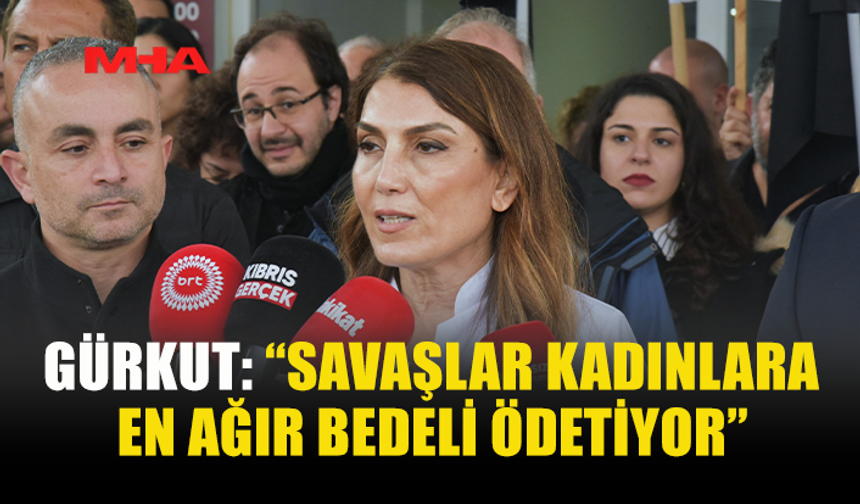 GÜRKUT: “KADINLARIN GÜVENDE OLDUĞU TOPLUM HERKES İÇİN ADİLDİR”