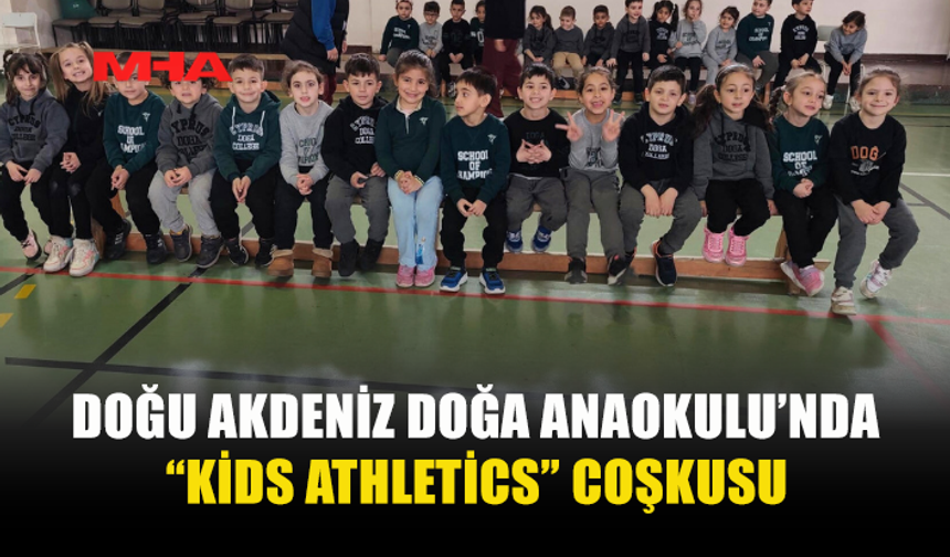 DOĞU AKDENİZ DOĞA ANAOKULU’NDA “KİDS ATHLETİCS” ETKİNLİĞİ