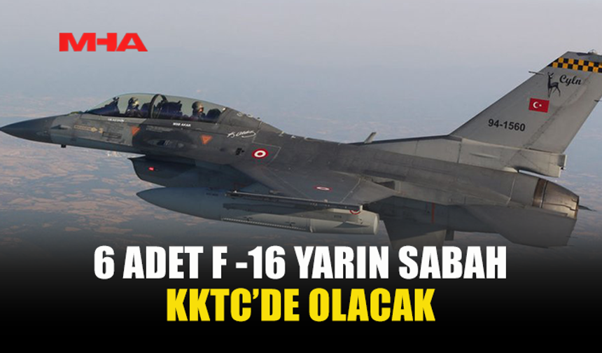 TÜRKİYE'DEN KKTC'YE GÜVENLİK İÇİN 6 SAVAŞ UÇAĞI GELİYOR