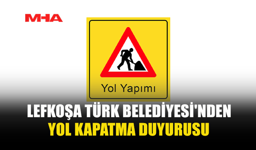 LTB’DEN YOL KAPATMA DUYURUSU