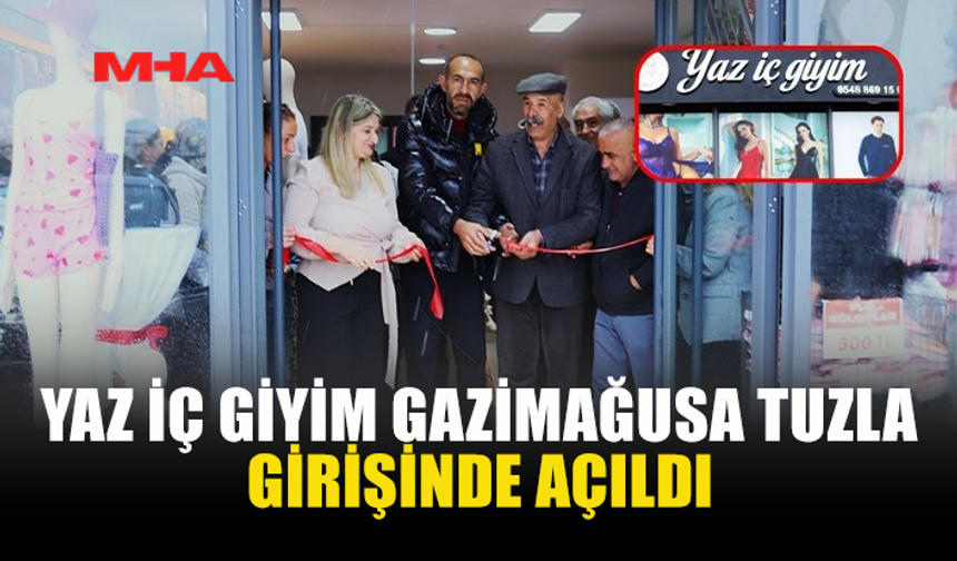 YAZ İÇ GİYİM TUZLA’DA KAPILARINI AÇTI