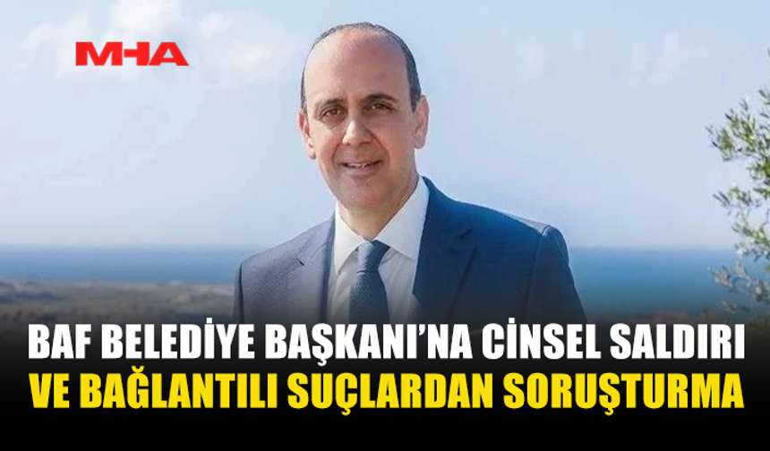 BAF BELEDİYE BAŞKANI FİDONOS HAKKINDA CEZAİ KOVUŞTURMA