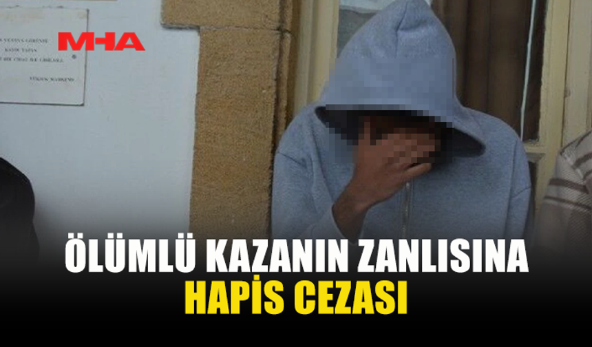 ÖLÜMLÜ KAZA ZANLISI CEZAEVİNE GÖNDERİLDİ