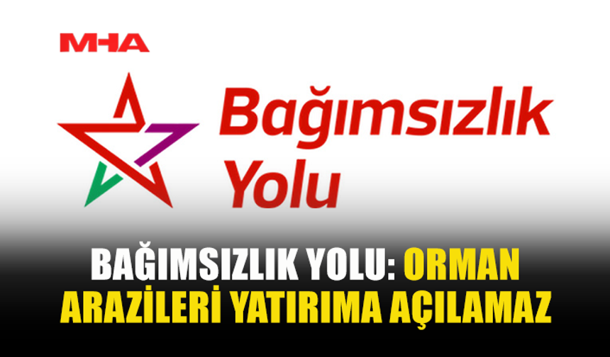 BAĞIMSIZLIK YOLU: ORMANLAR PAZARLIK KONUSU DEĞİLDİR