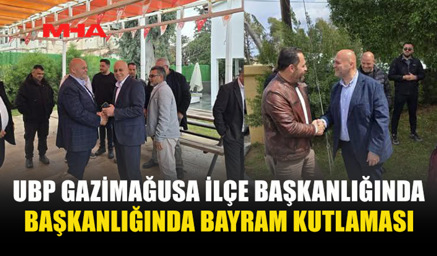 UBP  MAĞUSA İLÇE BİNASINDA BAYRAMLAŞMA
