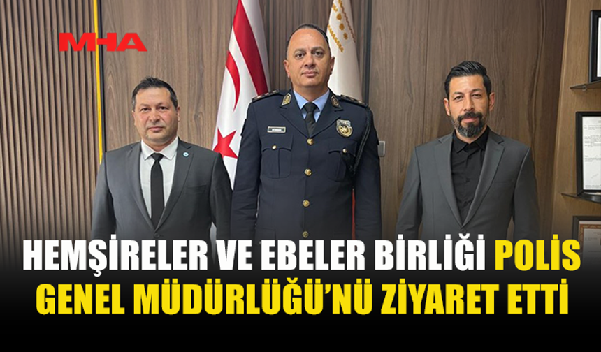 HEMŞİRELER BİRLİĞİ’NDEN POLİS GENEL MÜDÜRLÜĞÜ’NE ZİYARET