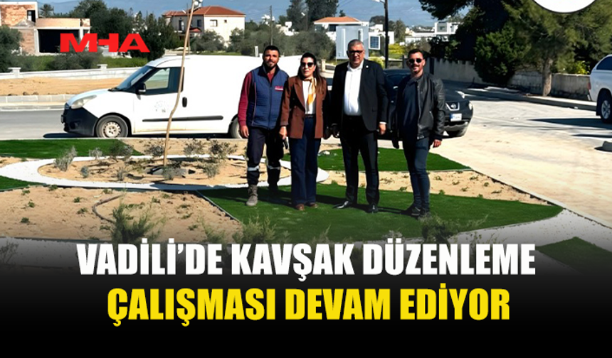VADİLİ’DE KAVŞAK DÜZENLEME ÇALIŞMASI SÜRÜYOR