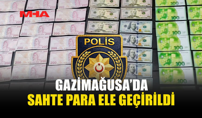 GAZİMAĞUSA’DA SAHTE PARA OPERASYONU