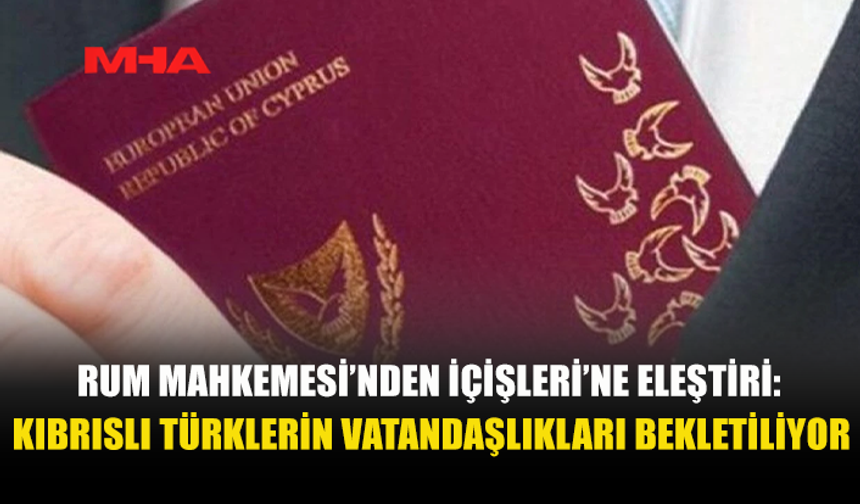KIBRISLI TÜRK ÇOCUĞUN VATANDAŞLIK BAŞVURUSU YILLARCA YANIT BEKLEDİ