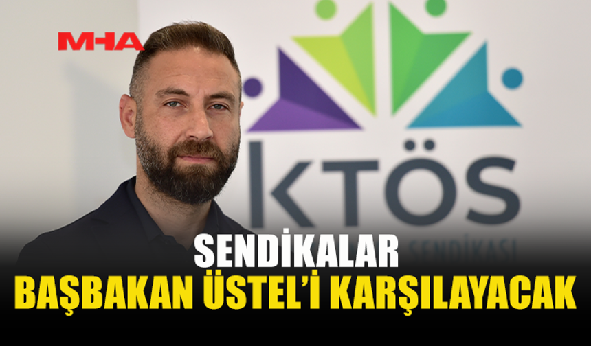 SENDİKALAR, AZERBAYCAN DÖNÜŞÜNDE ÜSTEL’İ HAVAALANINDA KARŞILAYACAK