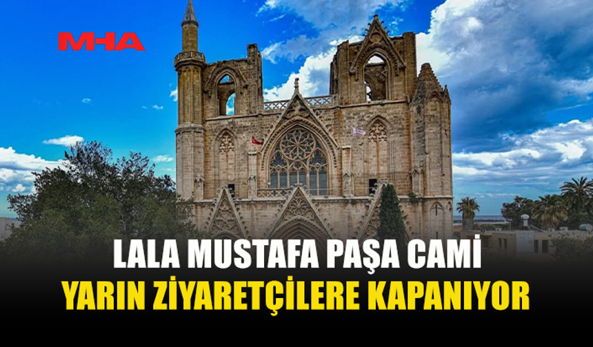 LALA MUSTAFA PAŞA CAMİ RESTORASYON ÇALIŞMALARI SEBEBİYLE İBADETE VE ZİYARETE KAPATILIYOR