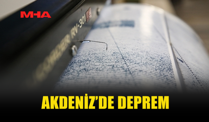 AKDENİZ'DE 4,2 BÜYÜKLÜĞÜNDE DEPREM