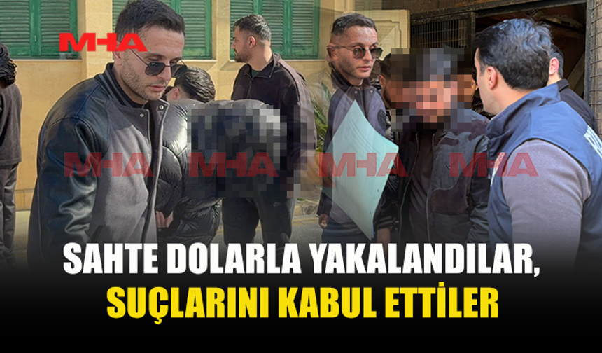 SAHTE DOLAR İLE YAKANANAN ZANLILAR SUÇUNU KABUL ETTİ