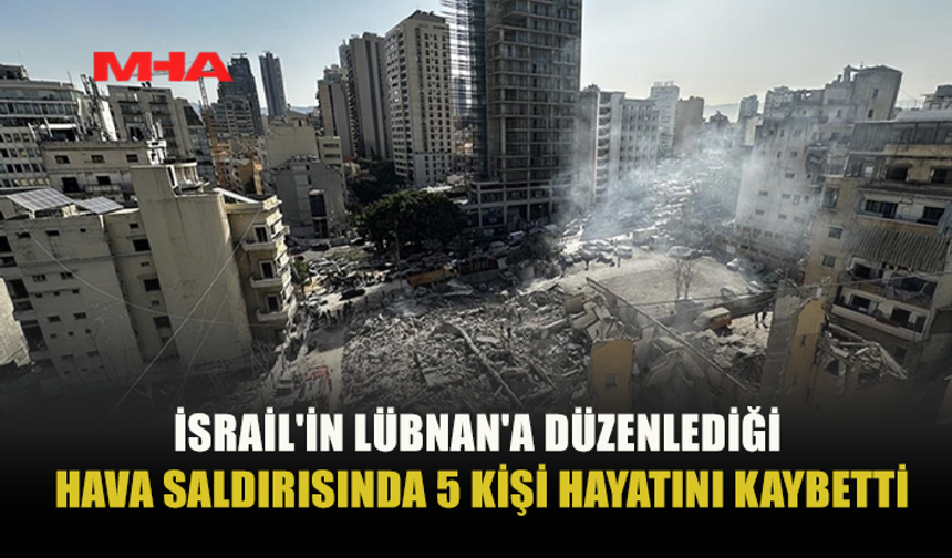 İSRAİL'İN LÜBNAN'A SALDIRILARI