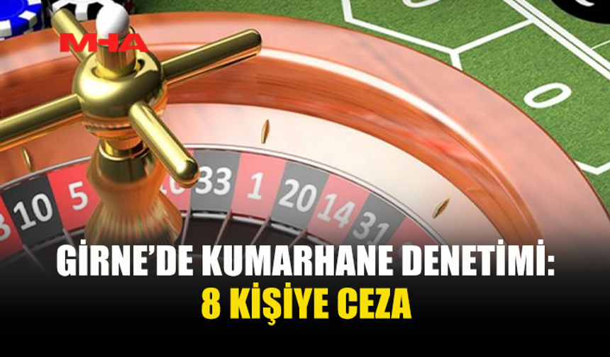 GİRNE'DE KUMARHANE YASAĞINI İHLAL EDENLER YAKALANDI