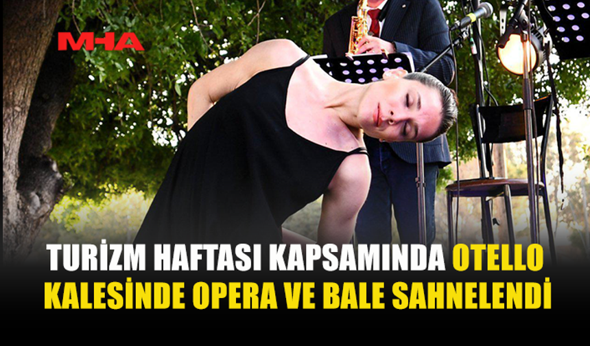 OTELLO KALESİ’NDE OPERA VE BALE GECESİ