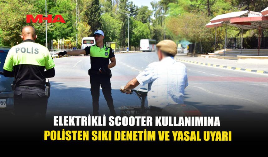 KURALA UYMAYAN SCOOTER SÜRÜCÜLERİNE YASAL İŞLEM UYARISI