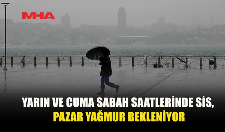 SABAH SAATLERİNDE SİS, PAZAR YAĞIŞ BEKLENİYOR