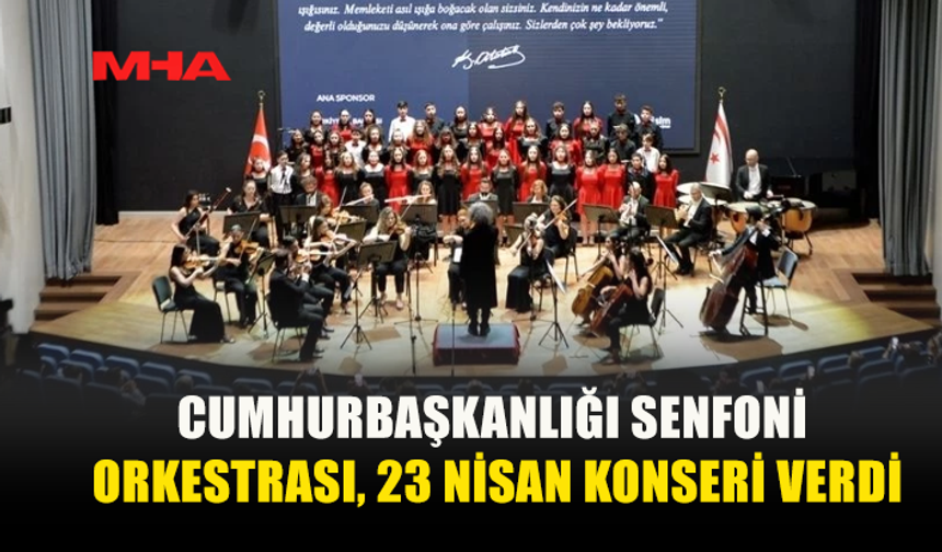 CUMHURBAŞKANLIĞI SENFONİ ORKESTRASI’NDAN 23 NİSAN’A ÖZEL HALKA AÇIK KONSER