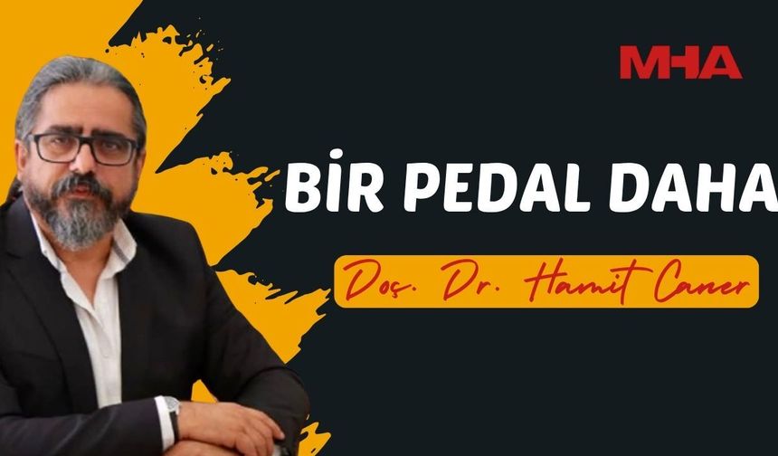 DOÇ. DR. HAMİT CANER'İN KALEMİNDEN: BİR PEDAL DAHA
