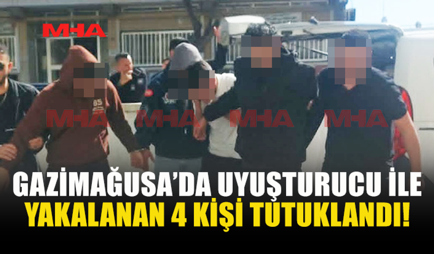 GAZİMAĞUSA'DA UYUŞTURUCU OPERASYONUNDA 4 TUTUKLU!