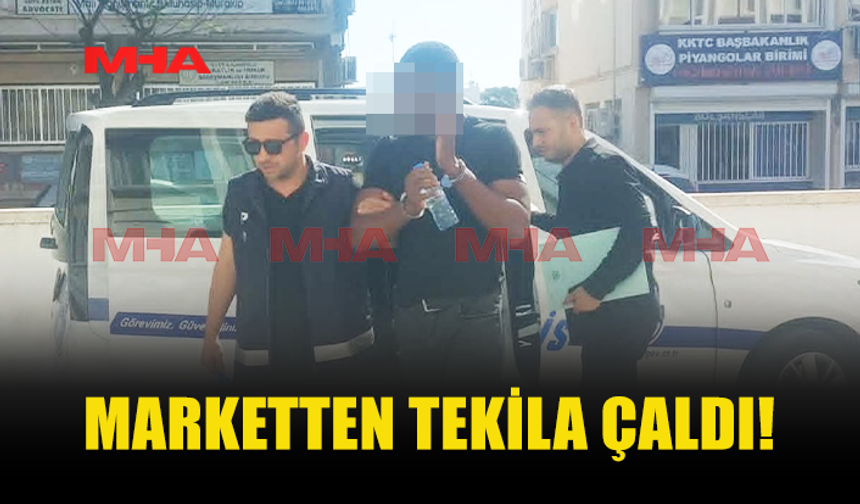 MARKETTEN TEKİLA ÇALAN ŞAHIS TUTUKLANDI