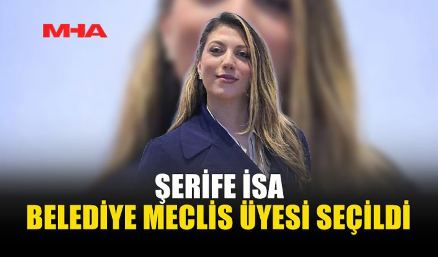 ŞERİFE İSA, MECLİSTE GÖREV ALMAYA HAK KAZANDI
