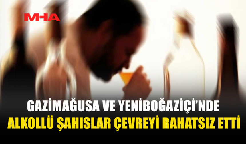 GAZİMAĞUSA VE YENİBOĞAZİÇİ’NDE ALKOLLÜ DÖRT KİŞİ TUTUKLANDI