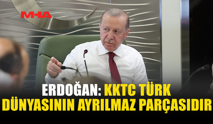 ERDOĞAN: KKTC’NİN TDT FAALİYETLERİNE KATILIMI ÖNEMLİ