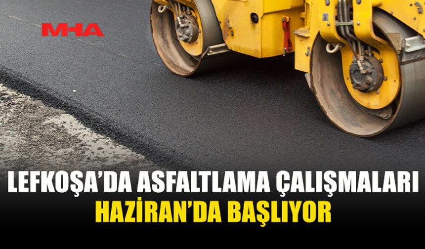 LEFKOŞA'DA 110 KİLOMETRELİK ASFALTLAMA İÇİN SÖZLEŞME İMZALANDI