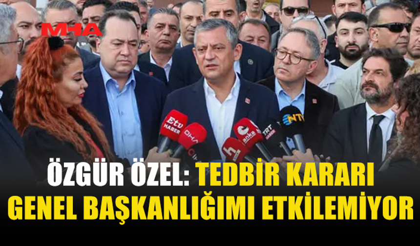 ÖZEL’DEN MAHKEME KARARI SONRASI İLK DEĞERLENDİRME