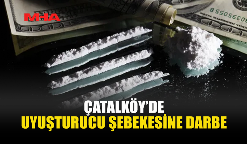 ÇATALKÖY’DE UY*ŞTURUCU VE YÜKLÜ MİKTARDA PARA ELE GEÇİRİLDİ