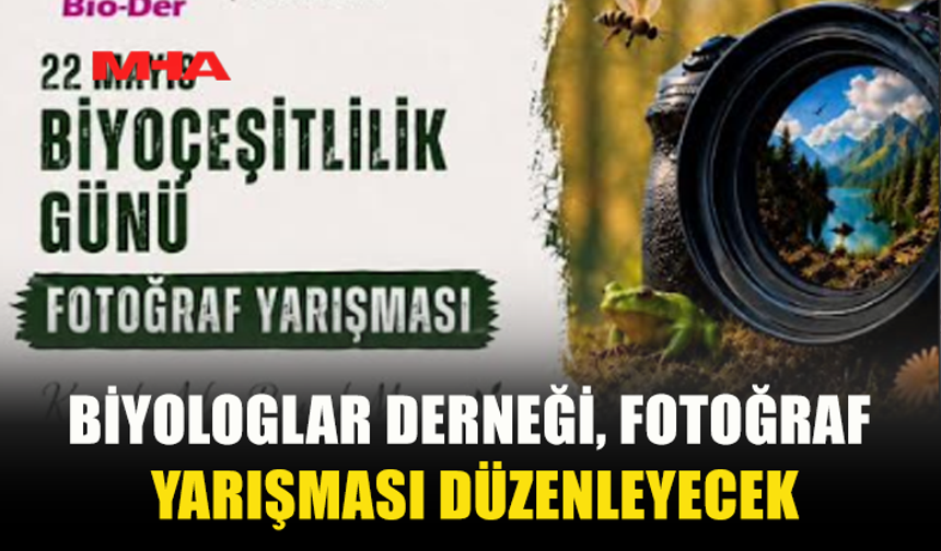 BİYOLOGLAR DERNEĞİ, 22 MAYIS BİYOÇEŞİTLİLİK GÜNÜ DOLAYISIYLA FOTOĞRAF YARIŞMASI DÜZENLEYECEK