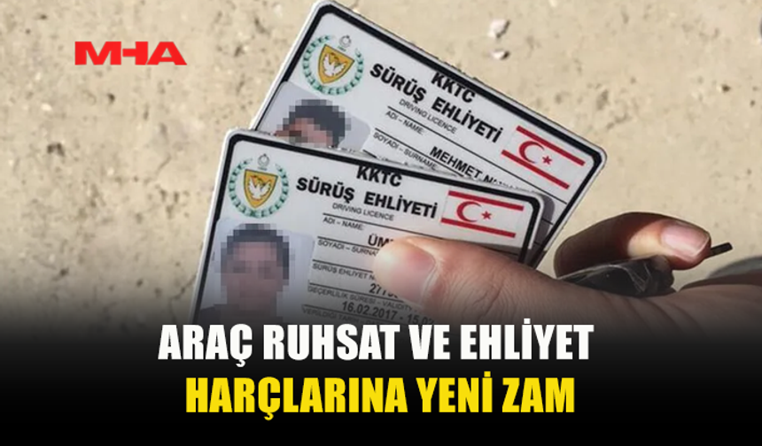 ARAÇ RUHSAT VE SÜRÜŞ EHLİYET HARÇLARI YÜZDE 40 ZAMLANDI