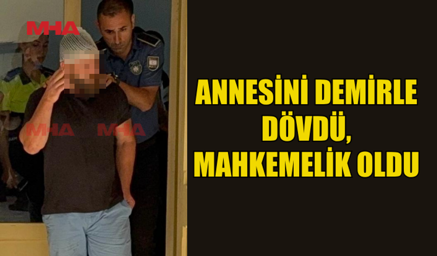 DİKMEN’DE ANNEYE DEMİRLİ SALDIRI: ZANLI CEZAEVİNE GÖNDERİLDİ